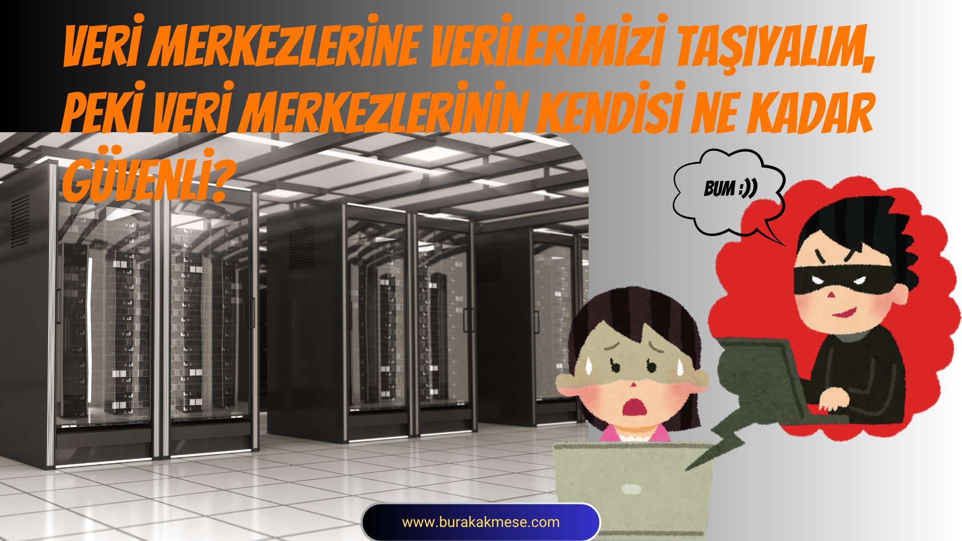 Veri Merkezlerine verileri taşıyalım, peki veri merkezlerinin kendisi ne kadar güvenli?